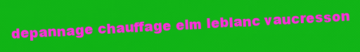 Depannage chauffage Elm Leblanc Vaucresson