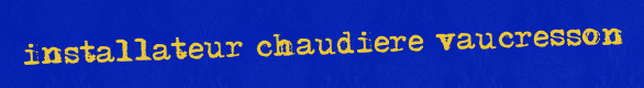 Installateur chaudiere Vaucresson